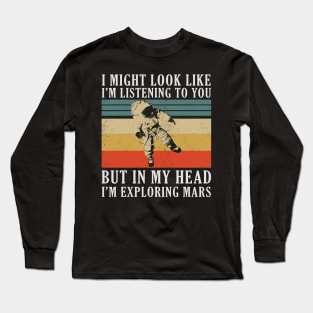 IN MY HEAD I'M EXPLORING MARS Long Sleeve T-Shirt